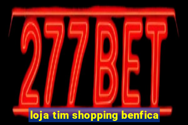 loja tim shopping benfica